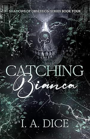 Catching Bianca: A Dark Mafia Romance (Shadows of Obsession Book 4)