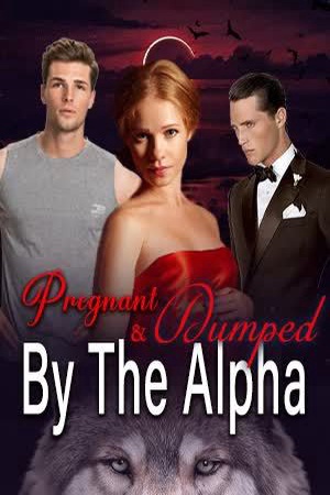 Pregnant and Dumped By The Alpha